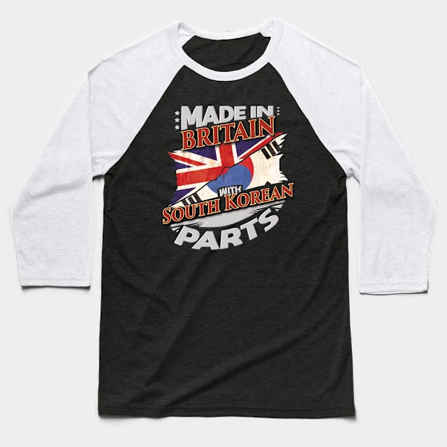 Made In Britain With South Korean Parts - Gift for South Korean From South Korea Baseball T-Shirt by Country Flags